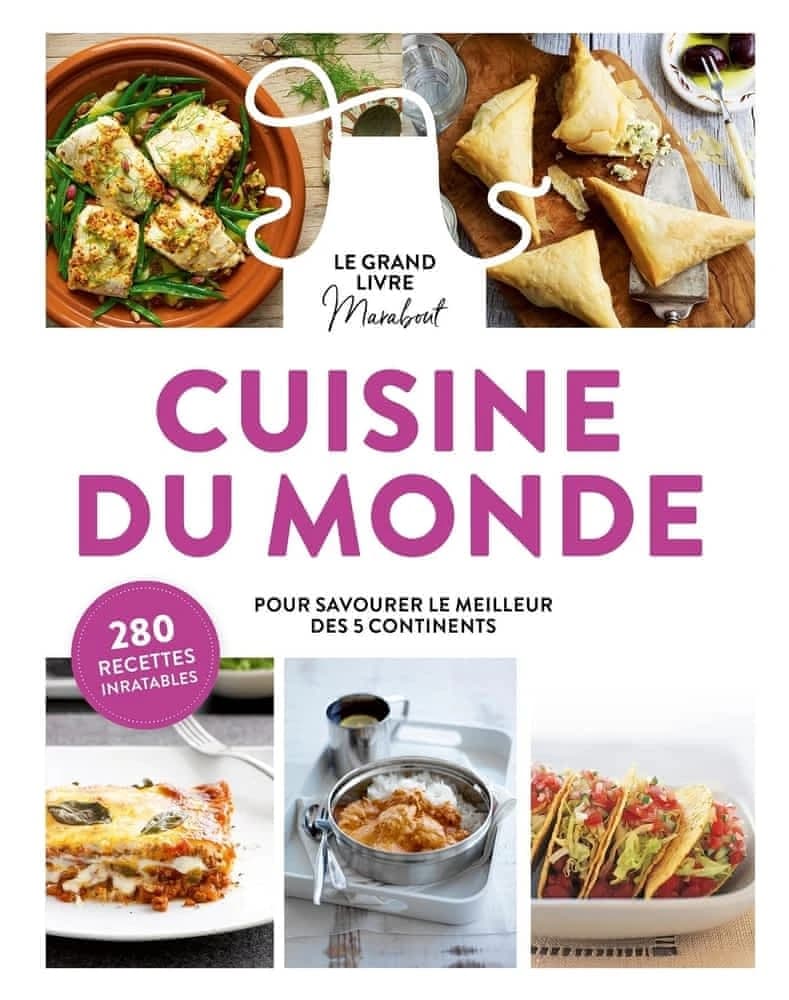 Le grand livre Marabout cuisine du monde : pour savourer le meilleur des 5 continents : 280 recettes inratables