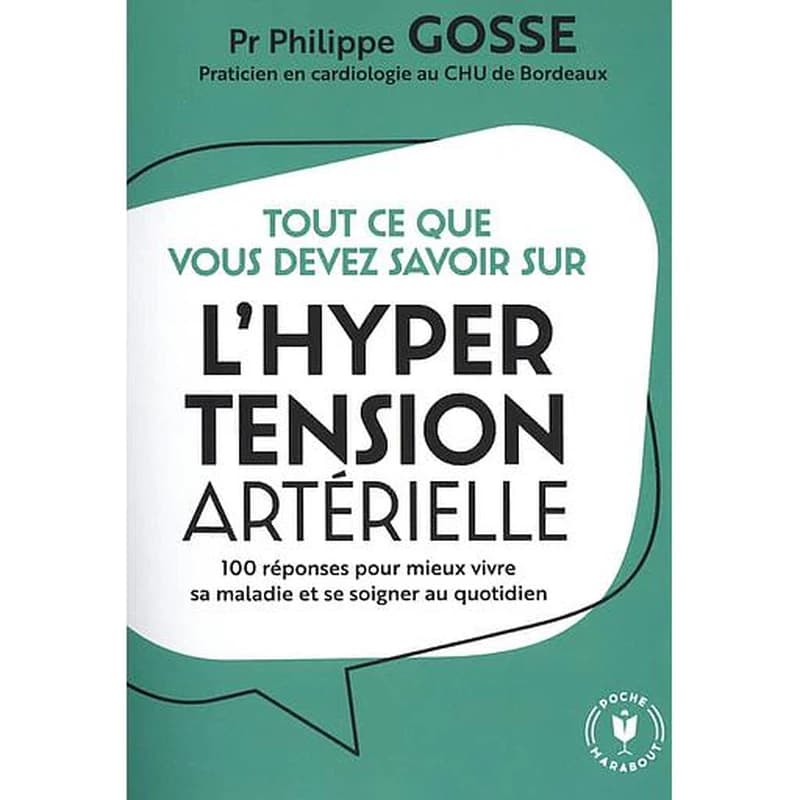 Tout ce que vous devez savoir sur l'hypertension en 100 réponses : 100 réponses pour mieux vivre sa maladie et se soigner au quotidien