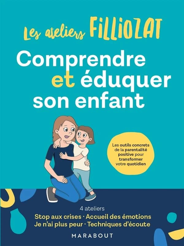Comprendre et éduquer son enfant : Les outils concrets de la parentalité positive pour transformer votre quotidien
