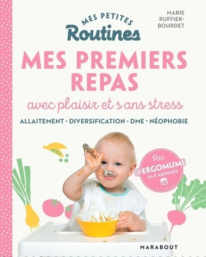 Premiers repas : avec plaisir et sans stress : allaitement, diversification, DME, néophobie