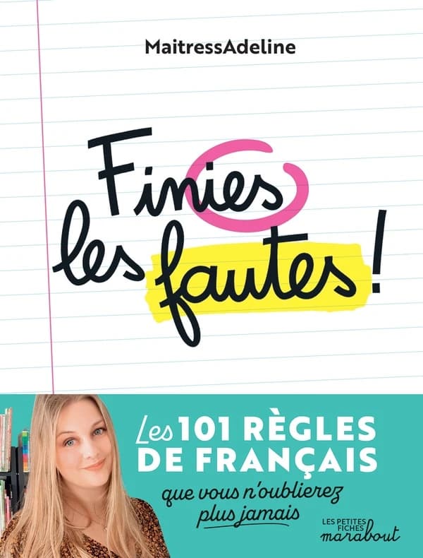 Finies les fautes ! : les 101 règles de grammaire, d'orthographe, de conjugaison et de vocabulaire que vous n'oublierez plus jamais !