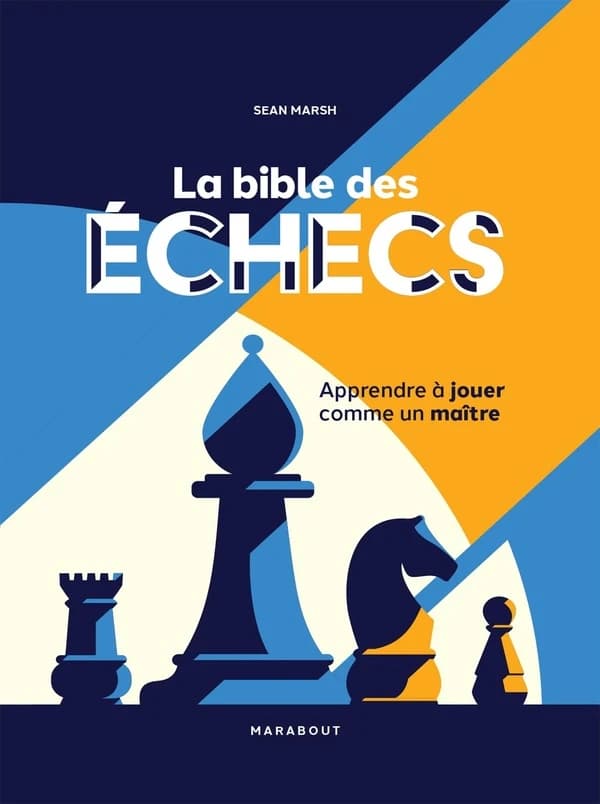 La bible des échecs : apprendre à jouer comme un maître
