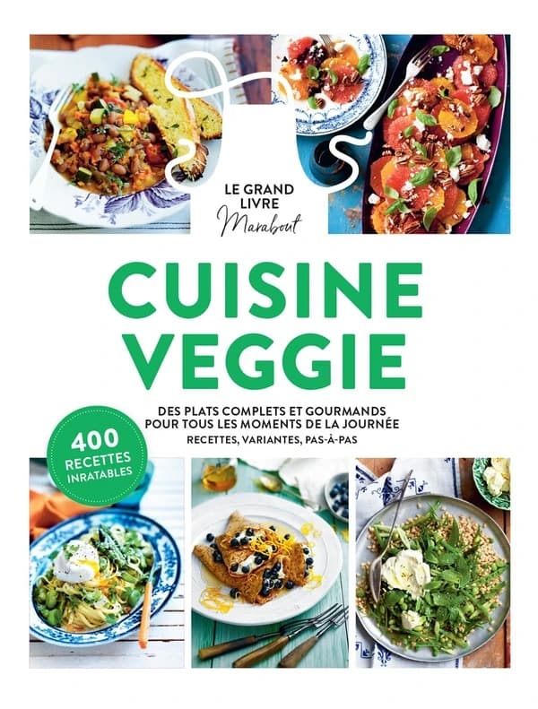 Le grand livre Marabout de la cuisine veggie : des plats gourmands pour tous les moments de la journée : 400 recettes inratables
