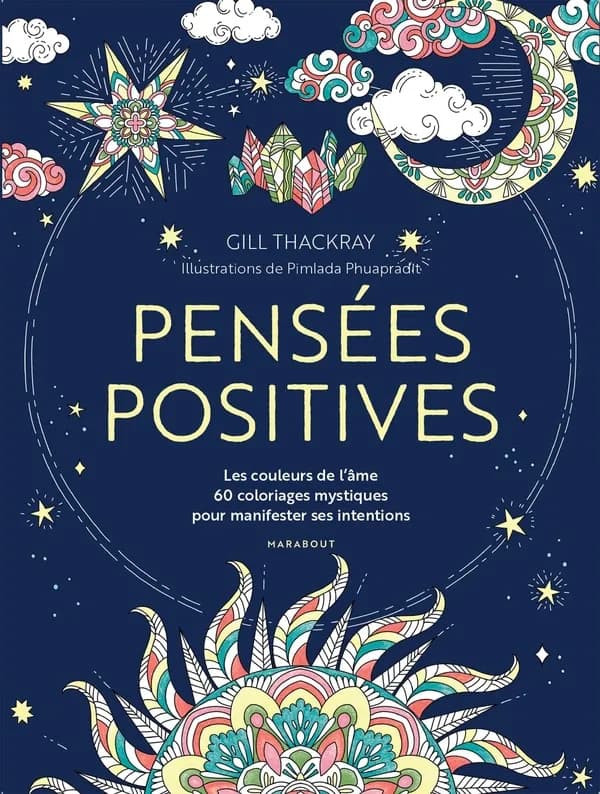 Pensées positives : les couleurs de l'âme : 60 coloriages mystiques pour manifester ses intentions : [Album à colorier]