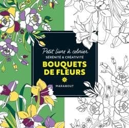 Bouquet de fleurs : petit livre à colorier sérénité & créativité : [Album à colorier]