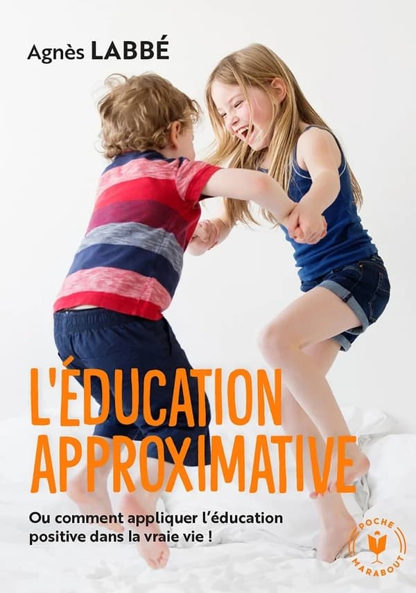 L'éducation approximative : ou comment appliquer l'éducation positive dans la vraie vie !