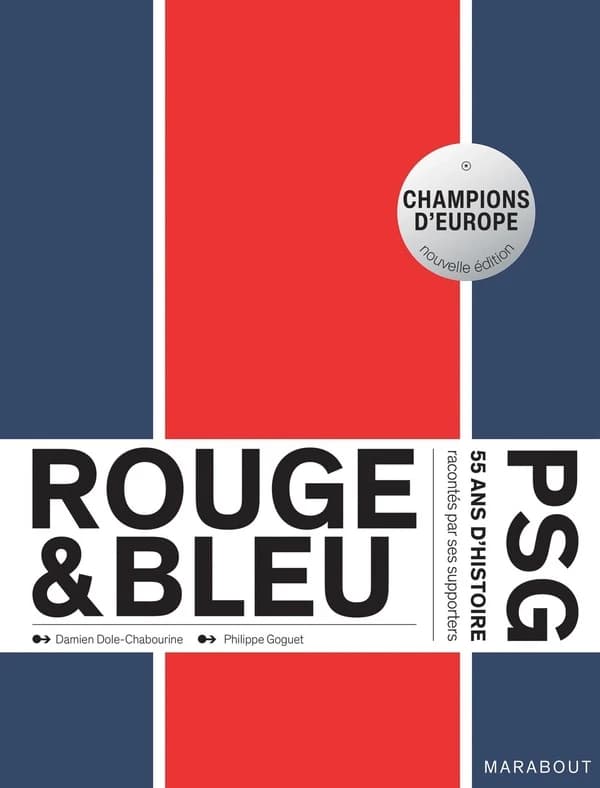 Rouge & bleu, PSG : 55 ans d'histoire racontés par ses supporters (Nouvelle éd.) [témoignages rassemblés par] Damien Dole-Chabourine, Philippe Goguet
