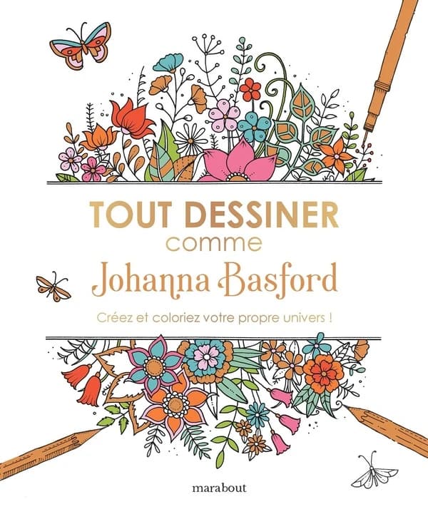 Tout dessiner comme Johanna Basford : [Album à colorier] : [image fixe] : Créez et coloriez votre propre univers !