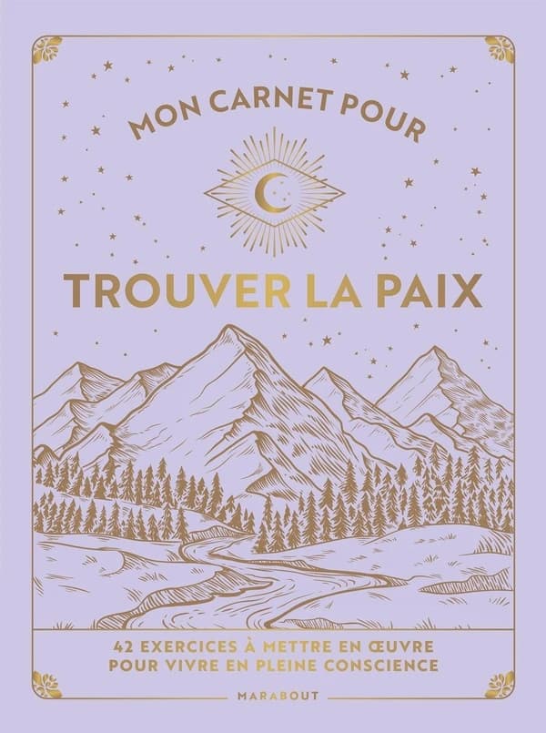 Mon carnet pour trouver la paix : 42 exercices à mettre en oeuvre pour vivre en pleine conscience