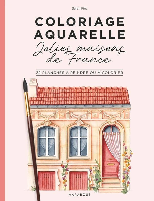 Coloriage aquarelle : Jolies maisons de France ; 22 planches à peindre ou à colorier
