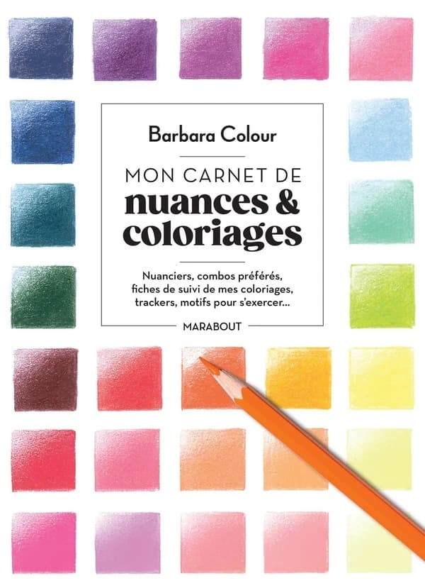 Mon carnet de nuances & coloriages : Nuanciers, combos préférés, fiches de suivi de mes coloriages, trackers, motifs pour s'exercer...