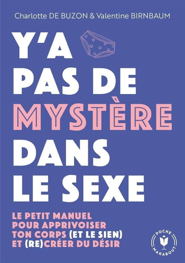 Y'a pas de mystère dans le sexe : le petit manuel pour apprivoiser ton corps, et le sien, et (re)créer du désir