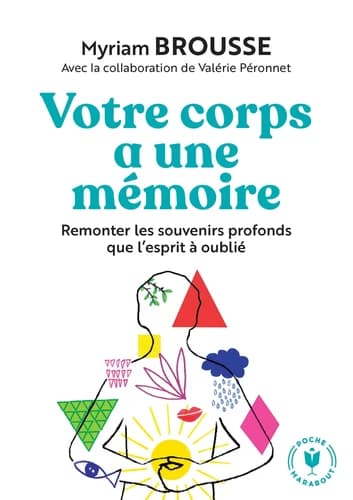 Votre corps a une mémoire : Remonter les souvenirs profonds que l'esprit a oublié