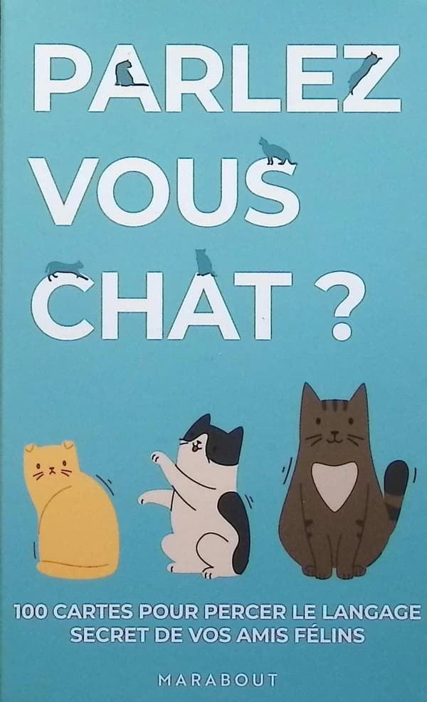 Parlez-vous chat ? : 100 cartes pour percer le secret de vos amis félins