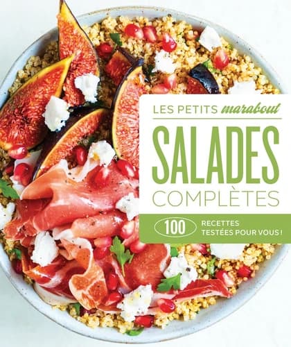 Salades complètes. 100 recettes testées pour vous !