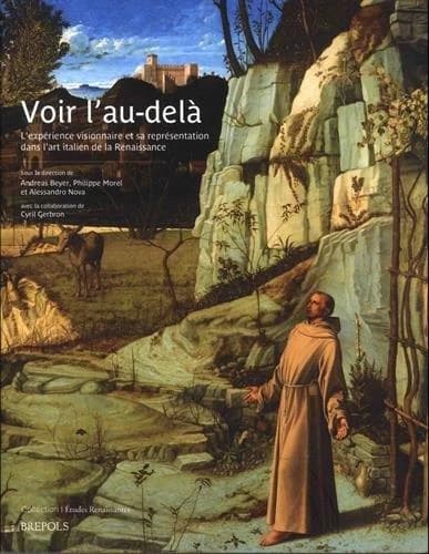 Voir l'au-delà : l'expérience visionnaire et sa représentation dans l'art italien de la Renaissance : actes du colloque international, Paris, 3-5 juin 2013
