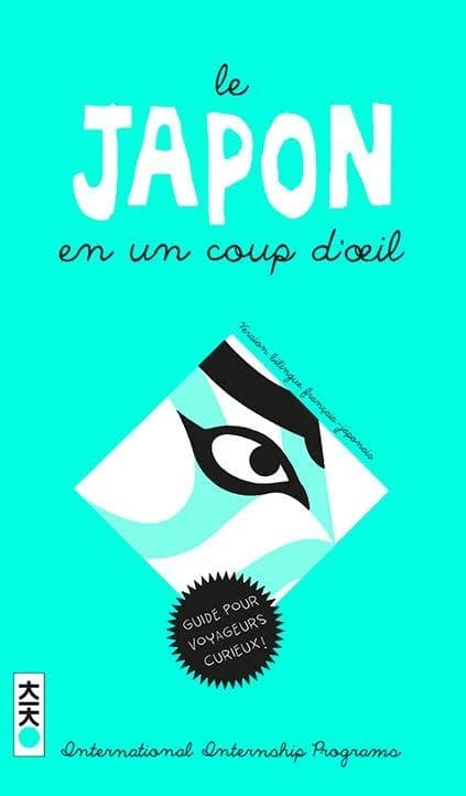 Le Japon en un coup d'oeil : guide pour voyageurs curieux ! (Réédition) [publié par l'] International internship programs