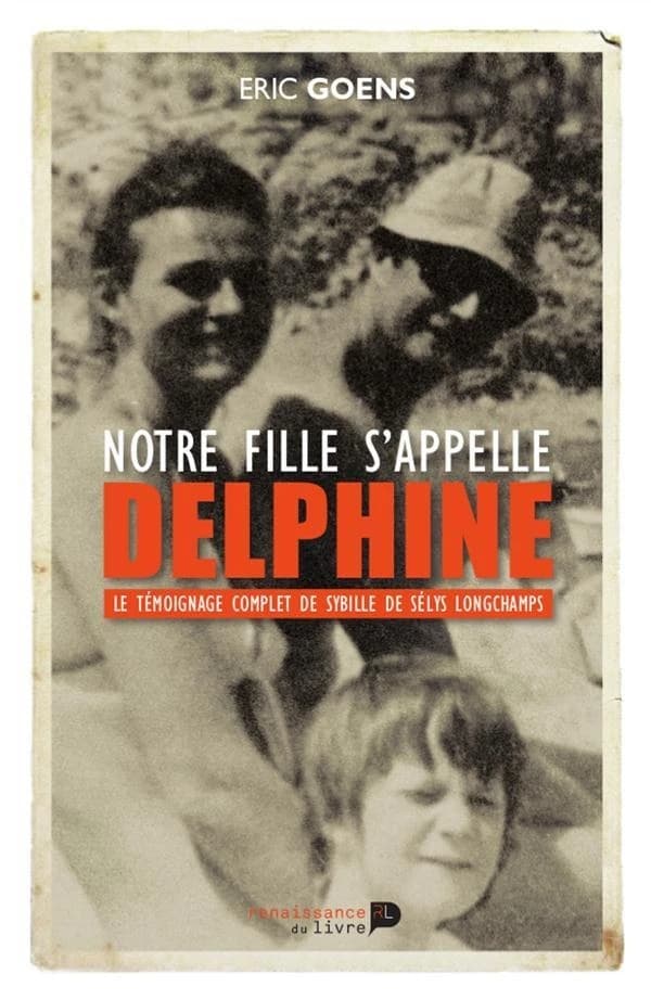 Notre fille s'appelle Delphine ; le témoignage complet de Sibylle de Sélys Longchamp