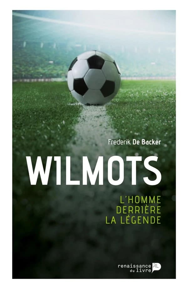 Wilmots : L'homme derrière la légende