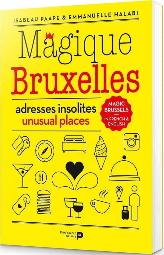 Magique Bruxelles ; adresses insolites et extra-ordinaires !