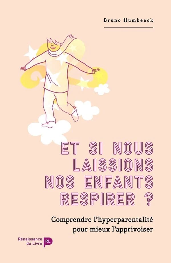 Et si nous laissions nos enfants respirer ? comprendre l'hyperparentalité pour mieux l'apprivoiser