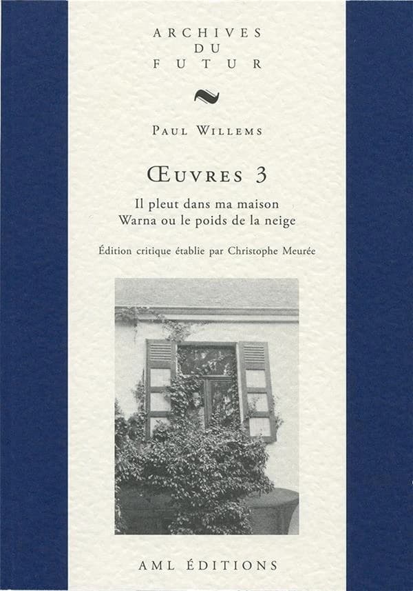 Oeuvres 3 : Il pleut dans ma maison ; Warna ou le poids de la neige