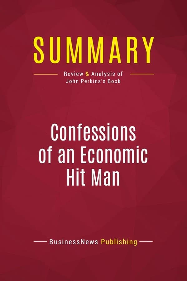 Summary: Confessions of an Economic Hit Man : Review and Analysis of John Perkins's Book