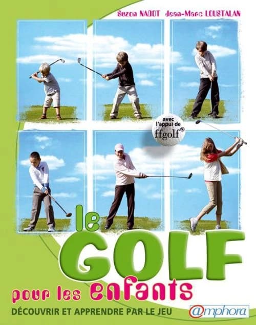 Le golf pour les enfants ; découvrir et apprendre par le jeu