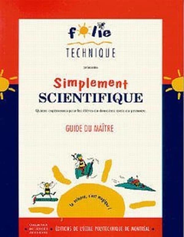 Simplement scientifique (guide du maître) : 15 expériences pour les élèves du deuxième cycle du primaire