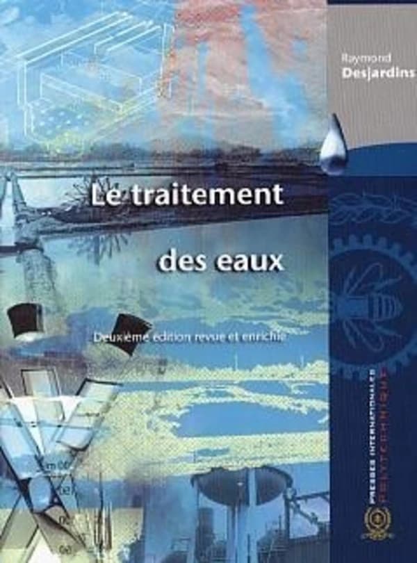 Le traitement des eaux (2ème éd. rev. et améliorée) Raymond Desjardins,...