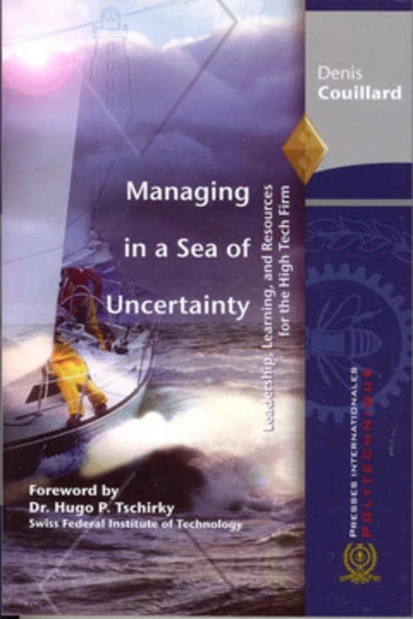 Managing in a Sea of Uncertainty : Leadership, Learning, and Resources for the High Tech Firm