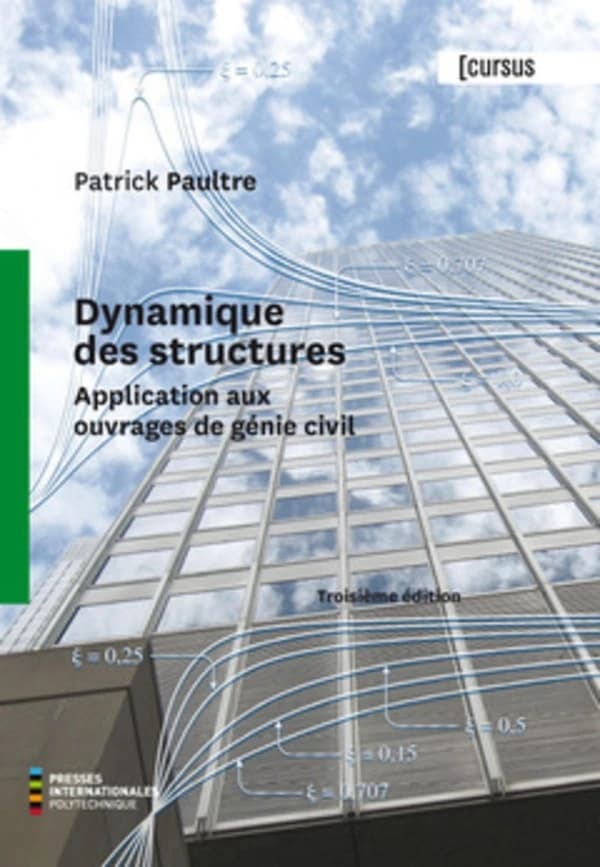 Dynamique des structures : application aux ouvrages de génie civil (3ème éd.) Patrick Paultre,...