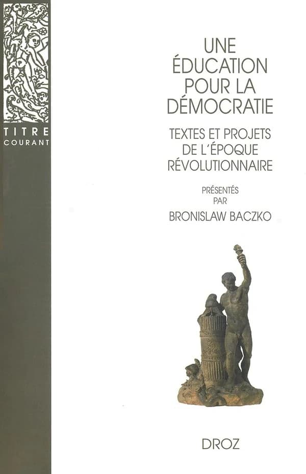 Une éducation pour la démocratie : textes et projets de l'époque révolutionnaire