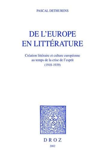 De l'Europe en littérature, 1918-1939 : création littéraire et culture européenne au temps de la crise de l'esprit (1918-1939)