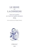 Le signe et la consigne : essai sur la genèse de l'oeuvre en régime naturaliste, Zola