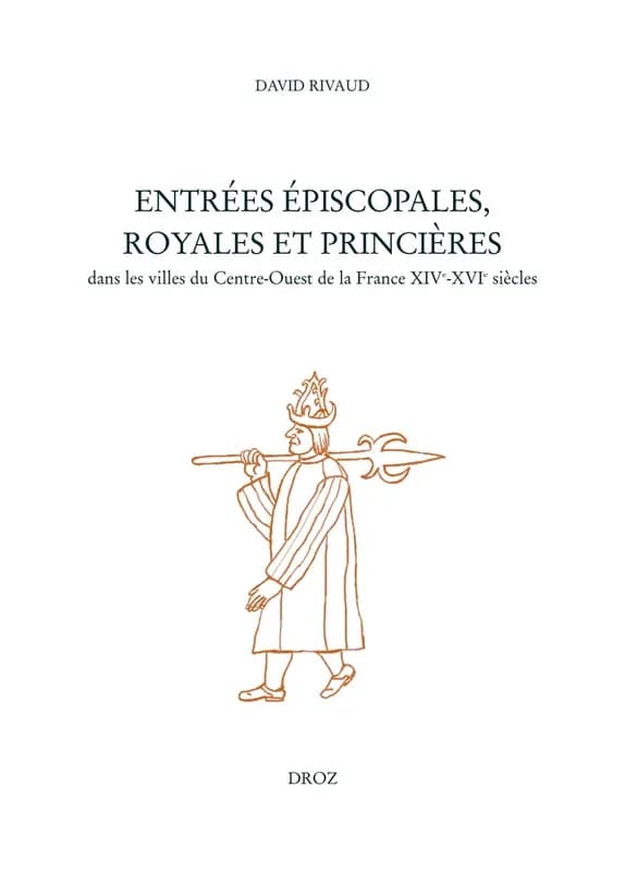 Entrées épiscopales, royales et princières : dans les villes du Centre-Ouest de la France XIVe-XVIe siècles