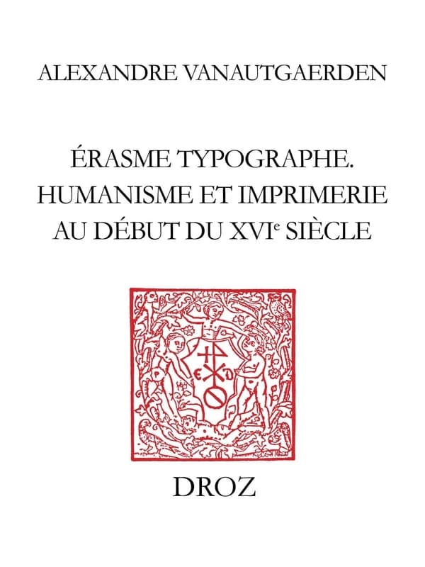 Érasme typographe : humanisme et imprimerie au début du XVIe siècle