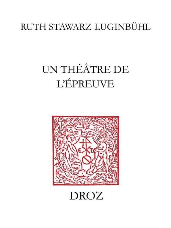 Un théâtre de l'épreuve : tragédies huguenotes en marge des guerres de religion en France 1550-1573