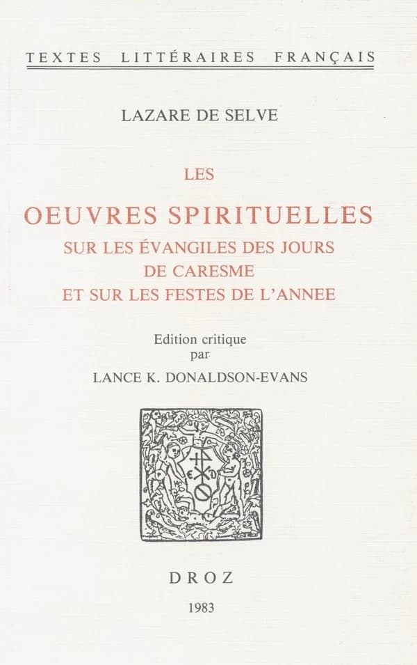 Les oeuvres spirituelles sur les evangiles des jours de caresme et sur les festes de l'annee