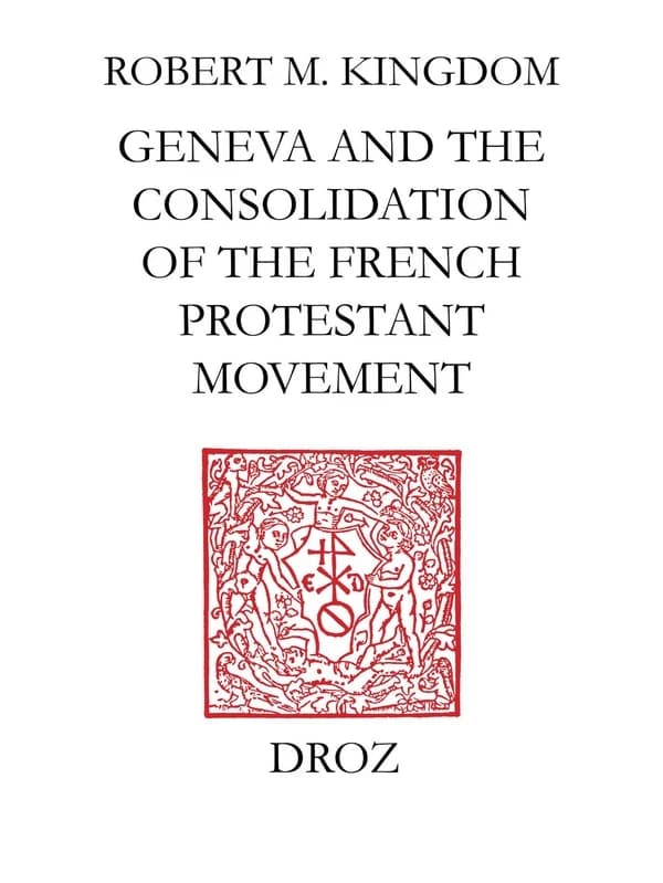 Geneva and the consolidation of the french protestant movement, 1564-1572 :