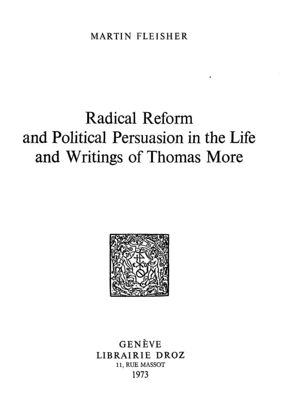 Radical reform and political persuasion in the life and writings of thomas more