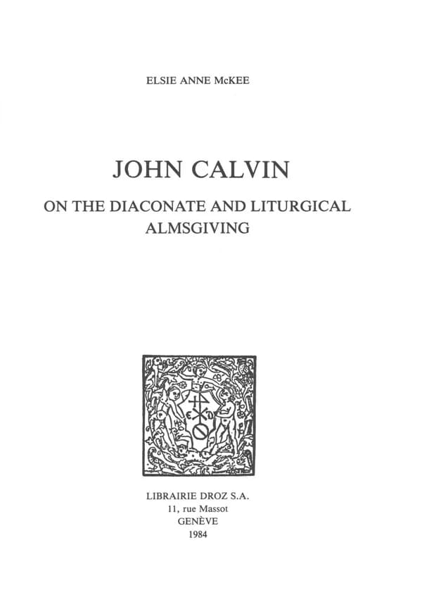 John calvin on the diaconate and liturgical almsgiving