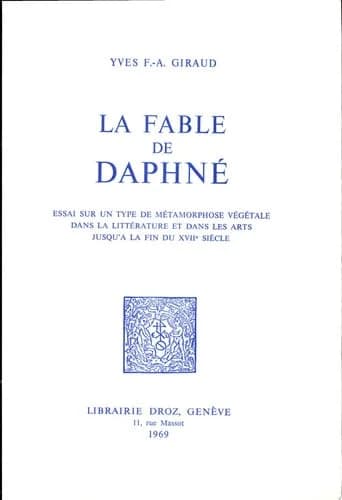 La fable de daphne : essai sur un type de metamorphose vegetale dans la litterature et dans les arts