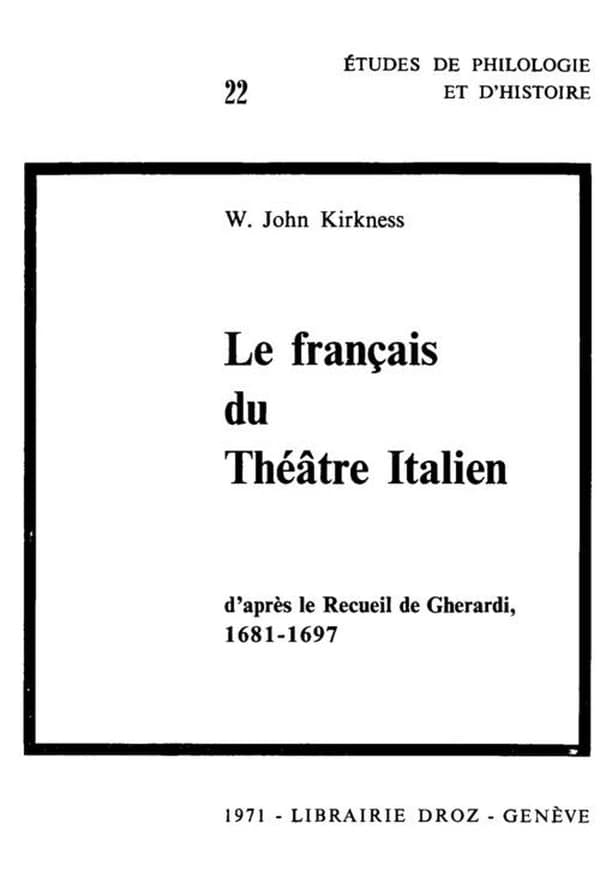 Le francais du theatre italien, d'apres le recueil de gherardi (1681-1697) : contribution a l'etude