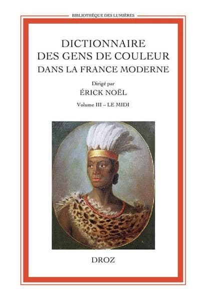 Dictionnaire des gens de couleur dans la France moderne. Volume III, Le Midi : entrée par année (fin XVIe siècle - 1792)