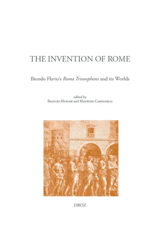 The invention of Rome : Biondo Flavio's "Roma triumphans" and its worlds