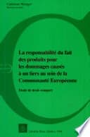 La Responsabilite du Fait des Produits pour les Dommages Causes a un Tiers au Sein de la Communaute Europeene