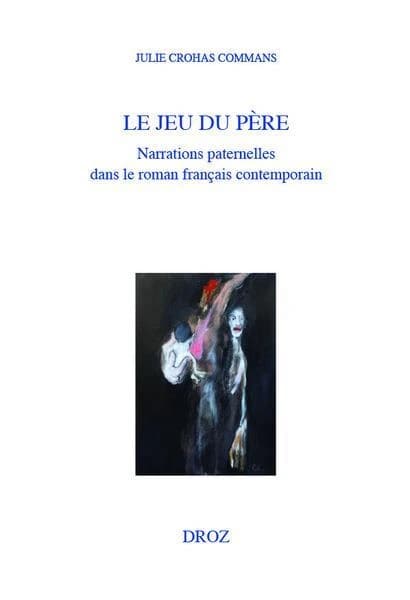 Le jeu du père : narrations paternelles dans le roman français contemporain