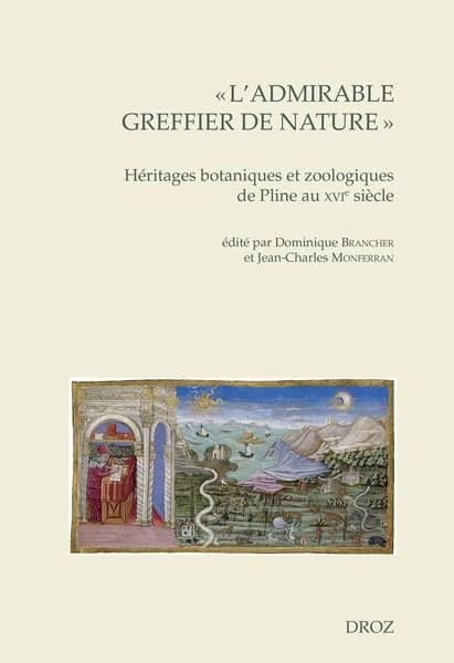 L'"admirable greffier de nature" : héritages botaniques et zoologiques de Pline au XVIe siècle