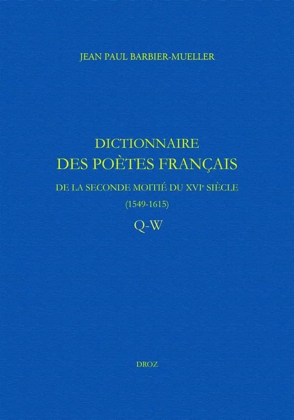 Dictionnaire des poètes français de la seconde moitié du XVIe siècle (1549-1615). Q-W